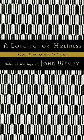 9780835808279: A Longing for Holiness : Selected Writings of John Wesley (Upper Room Spiritual Classics. Series I)