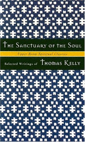 Imagen de archivo de The Sanctuary of the Soul : Selected Writings of Thomas Kelly a la venta por Better World Books