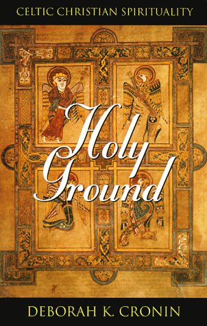 Holy Ground: Celtic Christian Spirituality (9780835808385) by Cronin, Deborah K.; Cronin