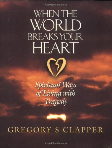 Stock image for When the World Breaks Your Heart: Spiritual Ways of Living with Tragedy for sale by Wonder Book