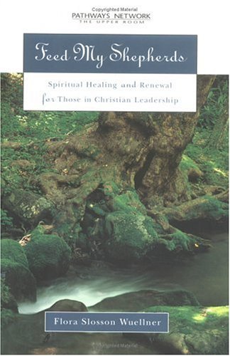 Imagen de archivo de Feed My Shepherds: Spiritual Healing and Renewal for Those in Christian Leadership a la venta por Orion Tech