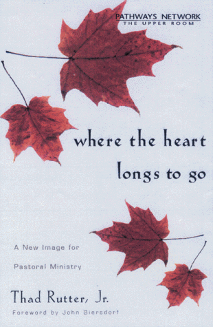 Beispielbild fr Where the Heart Longs to Go : A New Image for Pastoral Ministry zum Verkauf von Better World Books