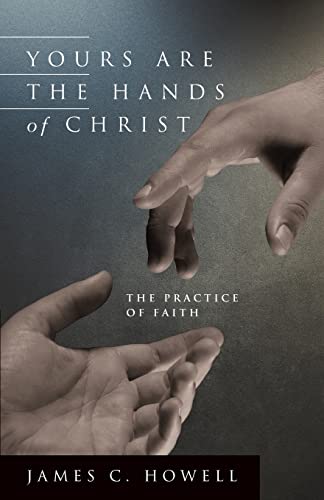Imagen de archivo de Yours Are the Hands of Christ: The Practice of Faith a la venta por Gulf Coast Books