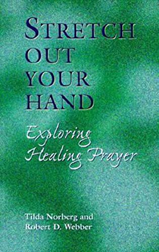 Imagen de archivo de Stretch Out Your Hand: Exploring Healing Prayer a la venta por SecondSale