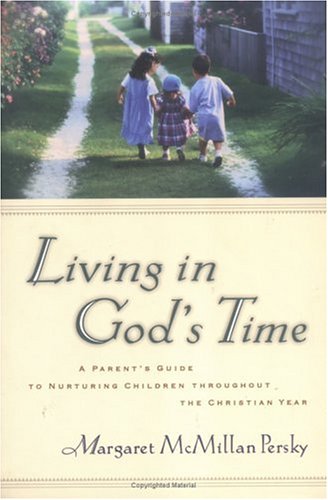 Imagen de archivo de Living in God's Time: A Parent's Guide to Nurturing Children Through the Christian Year a la venta por BookHolders