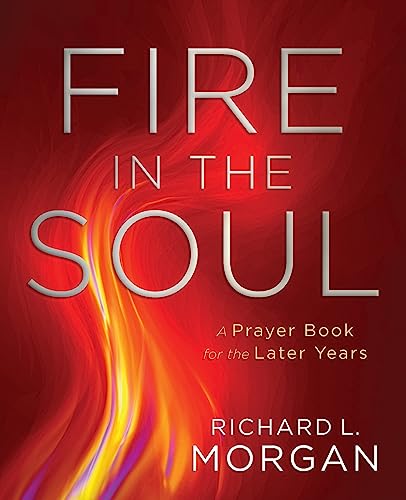 Stock image for Fire in the Soul: A Prayer Book for the Later Years for sale by ThriftBooks-Dallas