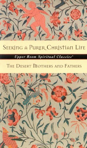 Imagen de archivo de Seeking a Purer Christian Life : Sayings and Stories of the Desert Fathers and Mothers a la venta por Better World Books