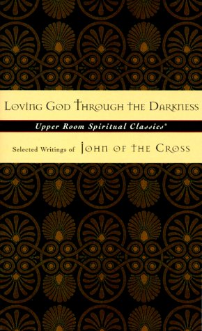 Beispielbild fr Loving God Through the Darkness : Selected Writings of John of the Cross zum Verkauf von Better World Books