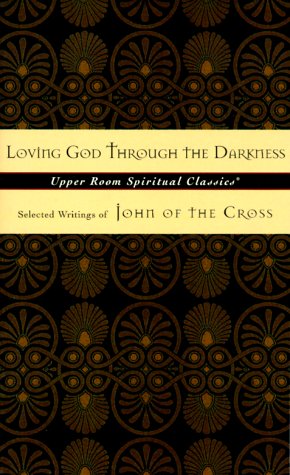 Imagen de archivo de Loving God through the Darkness: Selected Writings of John of the Cross (Upper Room Spiritual Classics. Series 3) a la venta por SecondSale