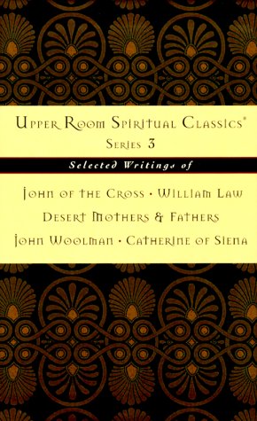 9780835809054: Upper Room Spiritual Classics Series 3: Selected Writings of John of the Cross, William Law, Desert Mothers & Fathers, John Woolman, and Catherine of: ... of Siena (U R Spiritual Classics, 3)