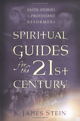 Stock image for Spiritual Guides for the 21st Century: Faith Stories of the Protestant Reformers for sale by Wonder Book