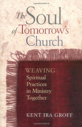 9780835809276: The Soul of Tomorrow's Church: Weaving Spiritual Practices in Ministry Together