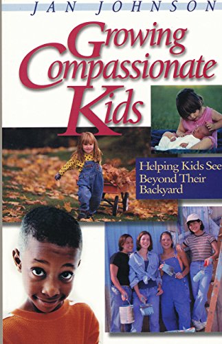 Imagen de archivo de Growing Compassionate Kids: Helping Kids See Beyond Their Backyard a la venta por SecondSale