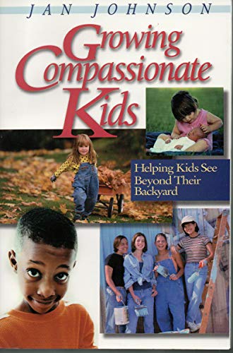 Stock image for Growing Compassionate Kids: Helping Kids See Beyond Their Backyard for sale by SecondSale