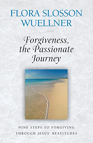 Imagen de archivo de Forgiveness, the Passionate Journey: Nine Steps of Forgiving through Jesus Beatitudes a la venta por Wonder Book