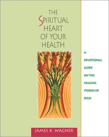 Imagen de archivo de The Spiritual Heart of Your Health: A Devotional Guide on the Healing Stories of Jesus a la venta por Wonder Book