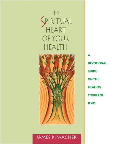 Stock image for The Spiritual Heart of Your Health: A Devotional Guide on the Healing Stories of Jesus for sale by Wonder Book