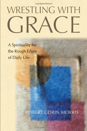 9780835809856: Wrestling With Grace: A Spirituality for the Rough Edges of Daily Life