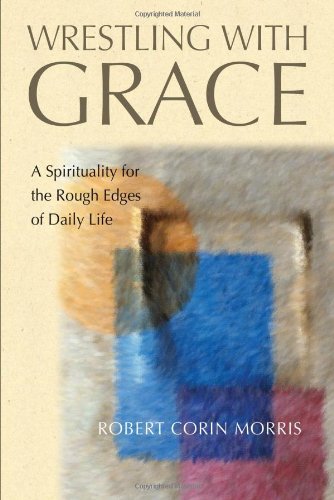 Stock image for Wrestling with Grace: A Spirituality for the Rough Edges of Daily Life for sale by Gulf Coast Books