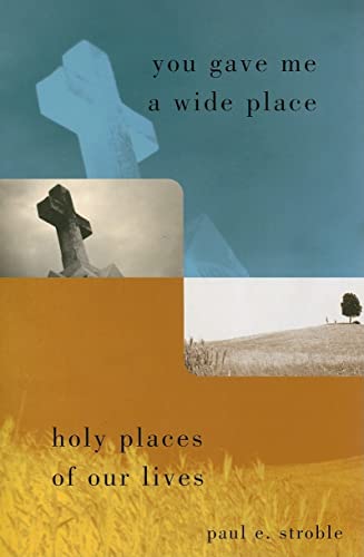 Stock image for You Gave Me a Wide Place : Holy Places of Our Lives for sale by Better World Books