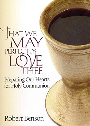 Beispielbild fr That We May Perfectly Love Thee : Preparing Our Hearts for Holy Communion zum Verkauf von Better World Books