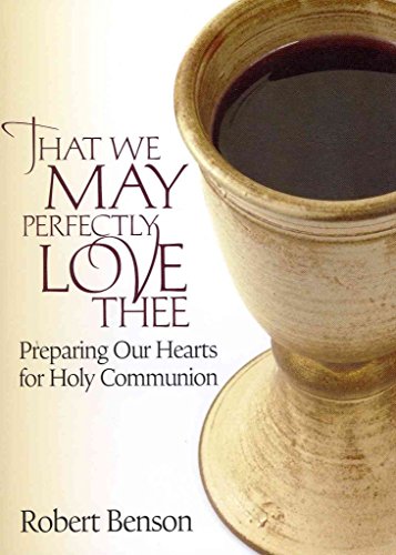 Stock image for That We May Perfectly Love Thee : Preparing Our Hearts for Holy Communion for sale by Better World Books