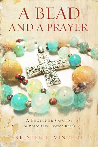 Stock image for A Bead and a Prayer: A Beginners Guide to Protestant Prayer Beads for sale by Upward Bound Books