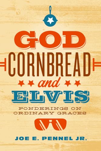 Beispielbild fr God, Cornbread, and Elvis : Ponderings on Ordinary Graces zum Verkauf von Better World Books