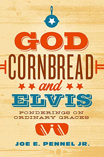 Imagen de archivo de God, Cornbread, and Elvis : Ponderings on Ordinary Graces a la venta por Better World Books