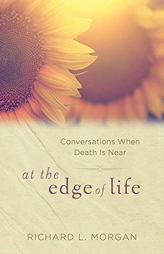 Stock image for At the Edge of Life: Conversations When Death Is Near for sale by ThriftBooks-Dallas