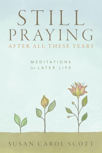 Stock image for Still Praying After All These Years: Meditations for Later Life for sale by SecondSale