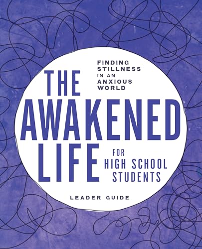 Stock image for The Awakened Life for High School Students: Finding Stillness in an Anxious World, Leader Guide for sale by Lakeside Books
