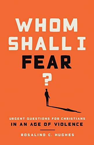 Stock image for Whom Shall I Fear?: Urgent Questions for Christians in an Age of Violence for sale by Campbell Bookstore