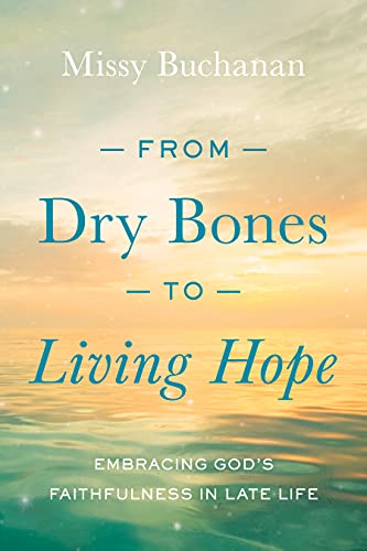 Stock image for From Dry Bones to Living Hope: Embracing God's Faithfulness in Late Life for sale by HPB-Ruby