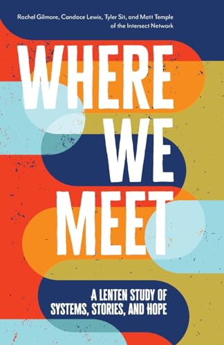 Stock image for Where We Meet: A Lenten Study of Systems, Stories, and Hope for sale by Books From California