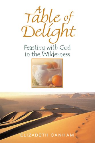 Imagen de archivo de A Table of Delight: Feasting with God in the Wilderness a la venta por SecondSale