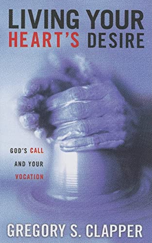 Stock image for Living Your Hearts Desire: Gods Call and Your Vocation for sale by SecondSale