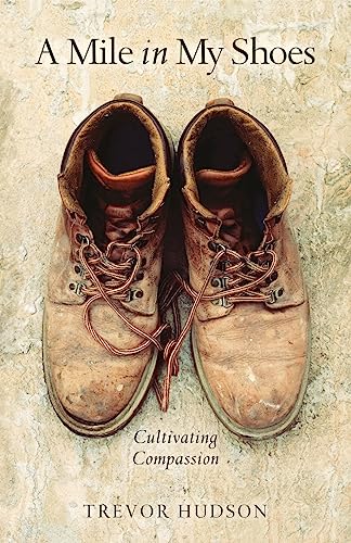 A Mile in My Shoes: Cultivating Compassion (9780835898157) by Hudson, Trevor