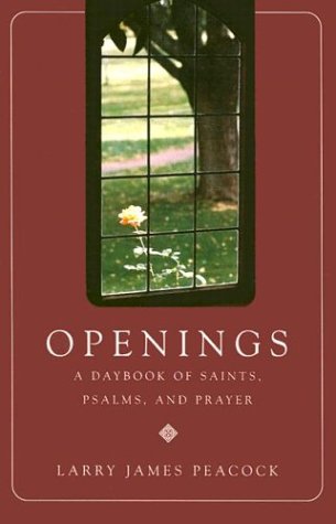 Openings: A Daybook of Saints, Psalms, and Prayer (9780835898508) by Peacock, Larry James
