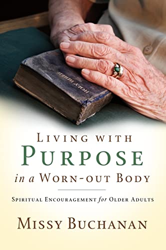 Stock image for Living with Purpose in a Worn-Out Body: Spiritual Encouragement for Older Adults for sale by SecondSale