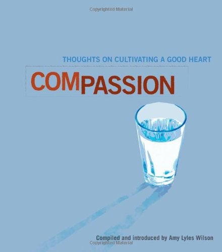 Imagen de archivo de Compassion: Thoughts on Cultivating a Good Heart a la venta por Gulf Coast Books