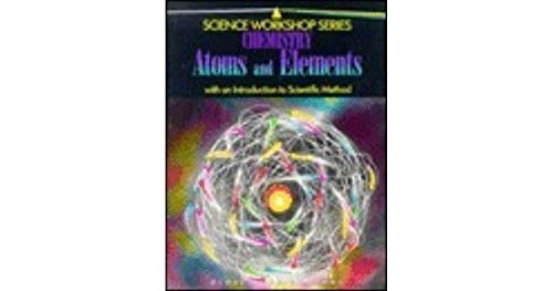 Stock image for Chemistry: Atoms and Elements with an Introduction to Scientific Method - Science Workshop Series for sale by THE OLD LIBRARY SHOP