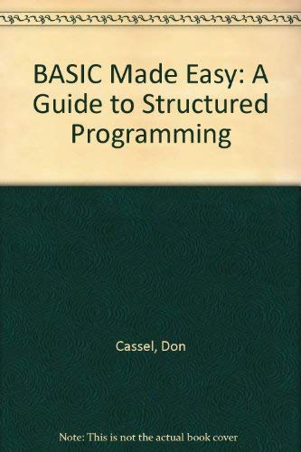 BASIC made easy: A guide to structured programming (9780835904018) by Cassel, Don