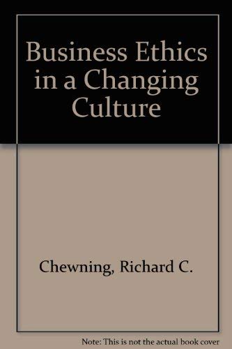 Business Ethics in a Changing Culture (9780835905664) by Chewning, R.; Chewning, Richard C.