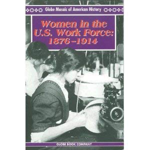 Beispielbild fr Women in the U.S. Work Force: 1876-1914 (Globe Mosaic of American History) zum Verkauf von Books From California