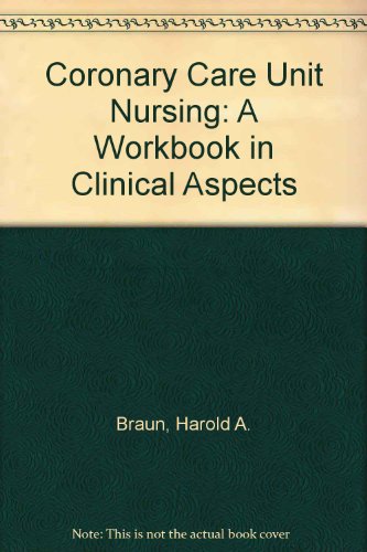 Stock image for Coronary Care Unit Nursing, a Workbook in Clinical Aspects for sale by Better World Books