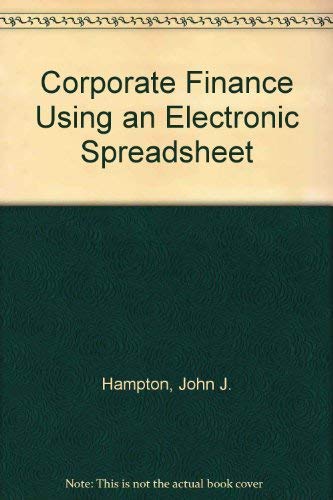 Corporate Finance Using Electronic Spreadsheets (9780835910903) by Hampton, John J.