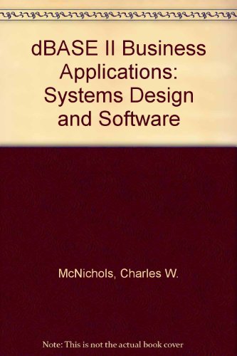 dBASE II Business Applications: Systems Design and Software (9780835912679) by McNichols, Charles W.
