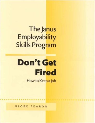 Imagen de archivo de The Janus Employability Skills Program: Don't Get Fired! How to Keep aJob (The Janus Employability Skills Program) a la venta por Wizard Books