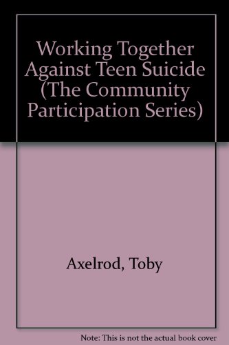 Working Together Against Teen Suicide (The Community Participation Series) (9780835920452) by Axelrod, Toby